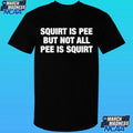 Squirt Is Pee But Not All Pee Is Squirt Shirt