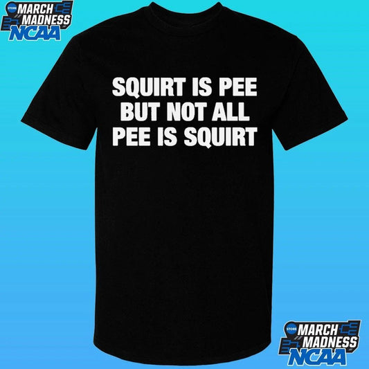 Squirt Is Pee But Not All Pee Is Squirt Shirt