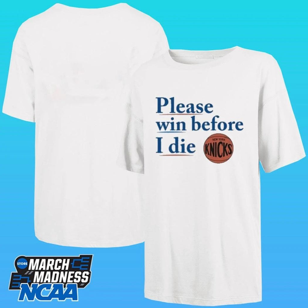 Please Win Before I Die Knicks Shirt