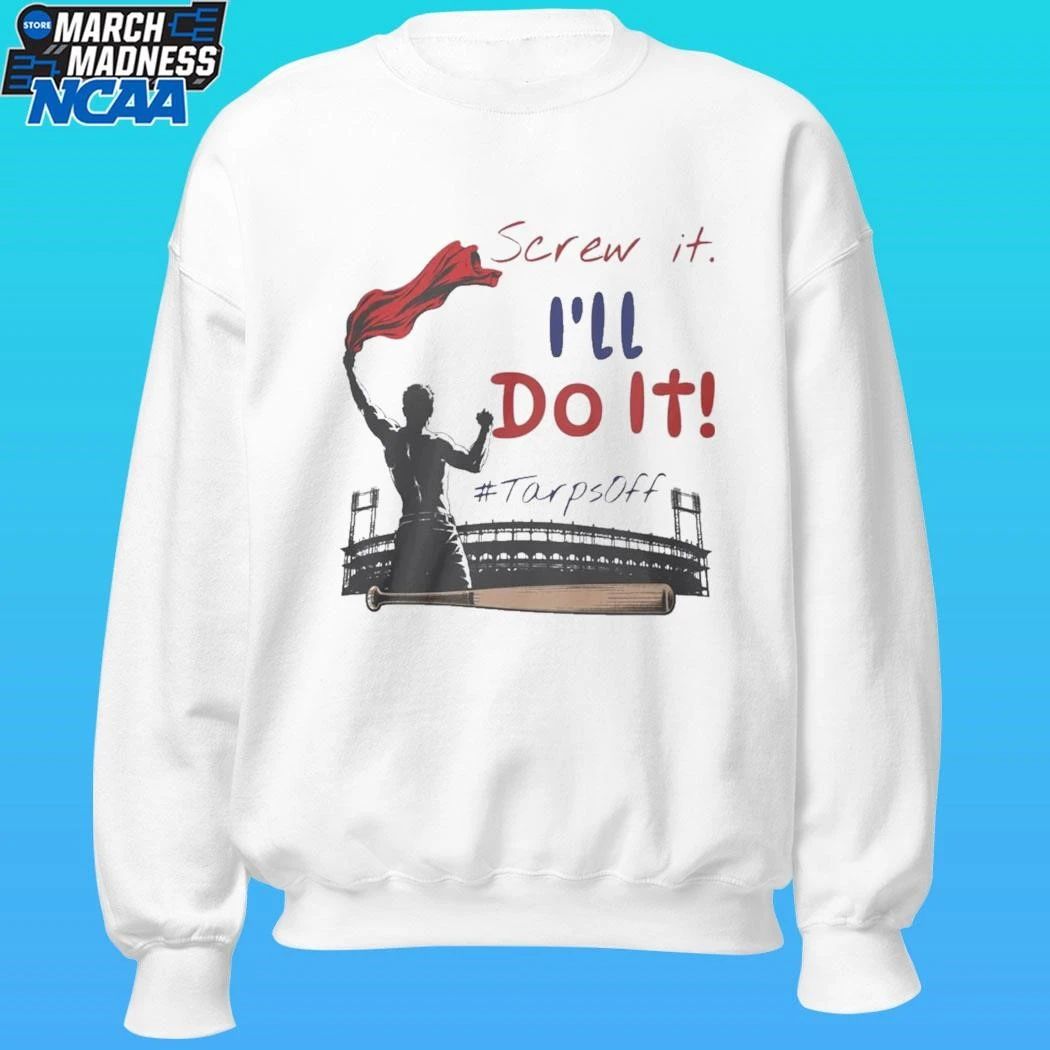 Screw It I’ll Do It Tarps Off Shirt