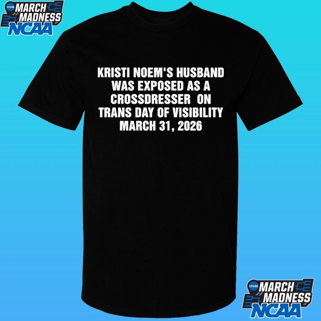 Kristi Noem’s Husband Was Exposed As A Crossdresser On Trans Day Of Visibility March 31 2026 Shirt