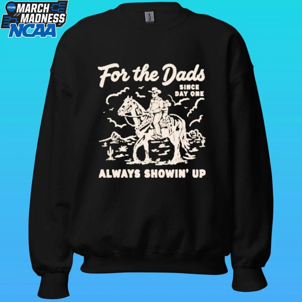 For The Dad Always Showing’ Since Day One Shirt