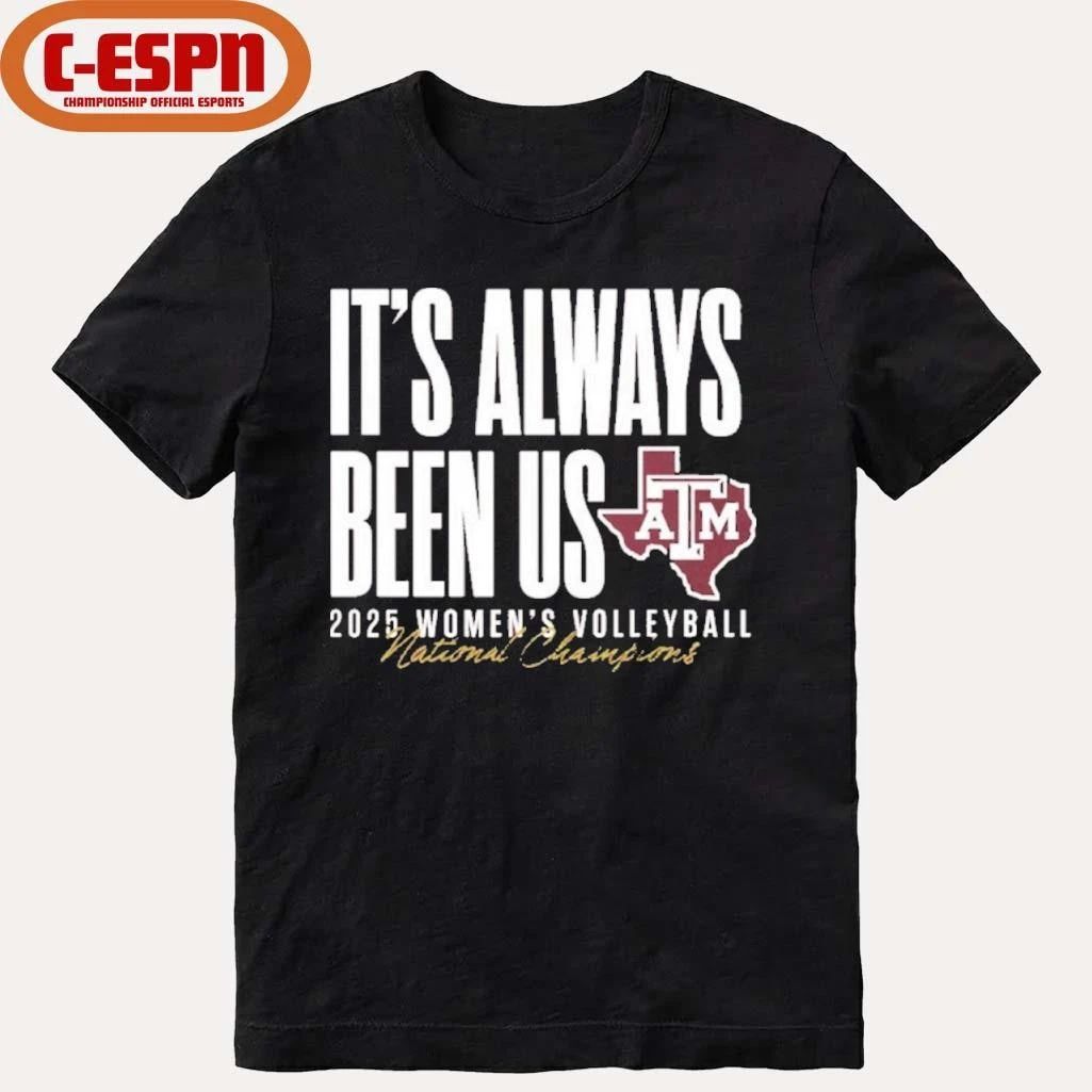 Aggie Volleyball National Champs It’s Always Been Us Shirt