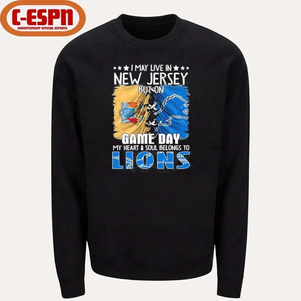 I May Live In New Jersey But On Gameday My Heart And Soul Belongs To Detroit Lions 2026 Shirt