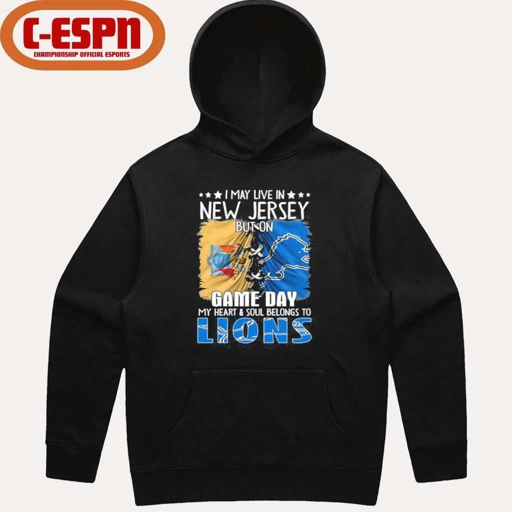 I May Live In New Jersey But On Gameday My Heart And Soul Belongs To Detroit Lions 2026 Shirt