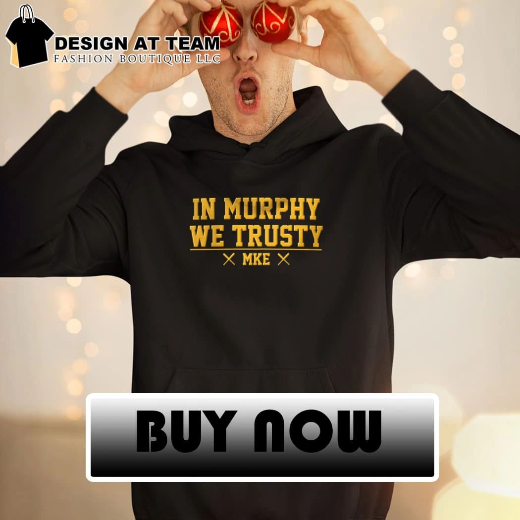 In Murphy We Trusty Milwaukee Baseball shirt