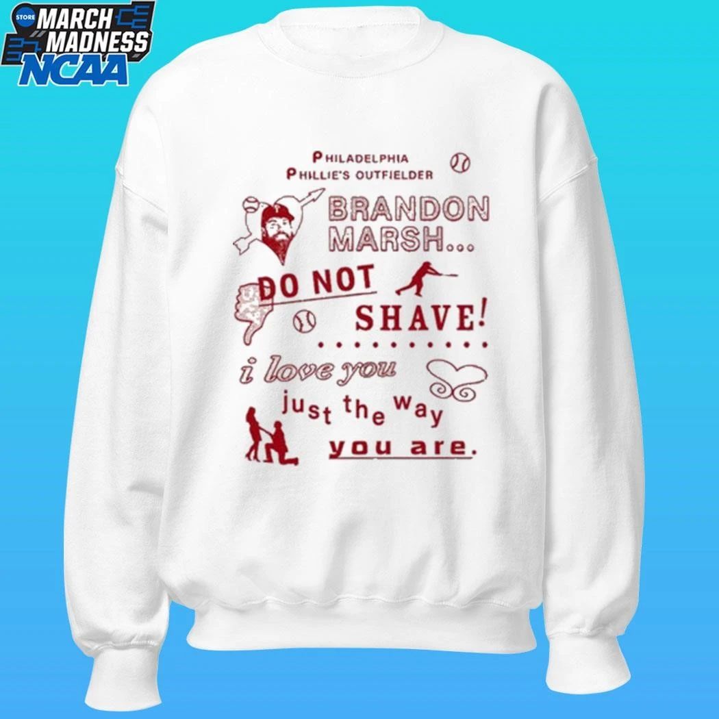 Philadelphia Phillies Outfielder Brandon Marsh Do Not Shave I Love You Just The Way You Are Shirt