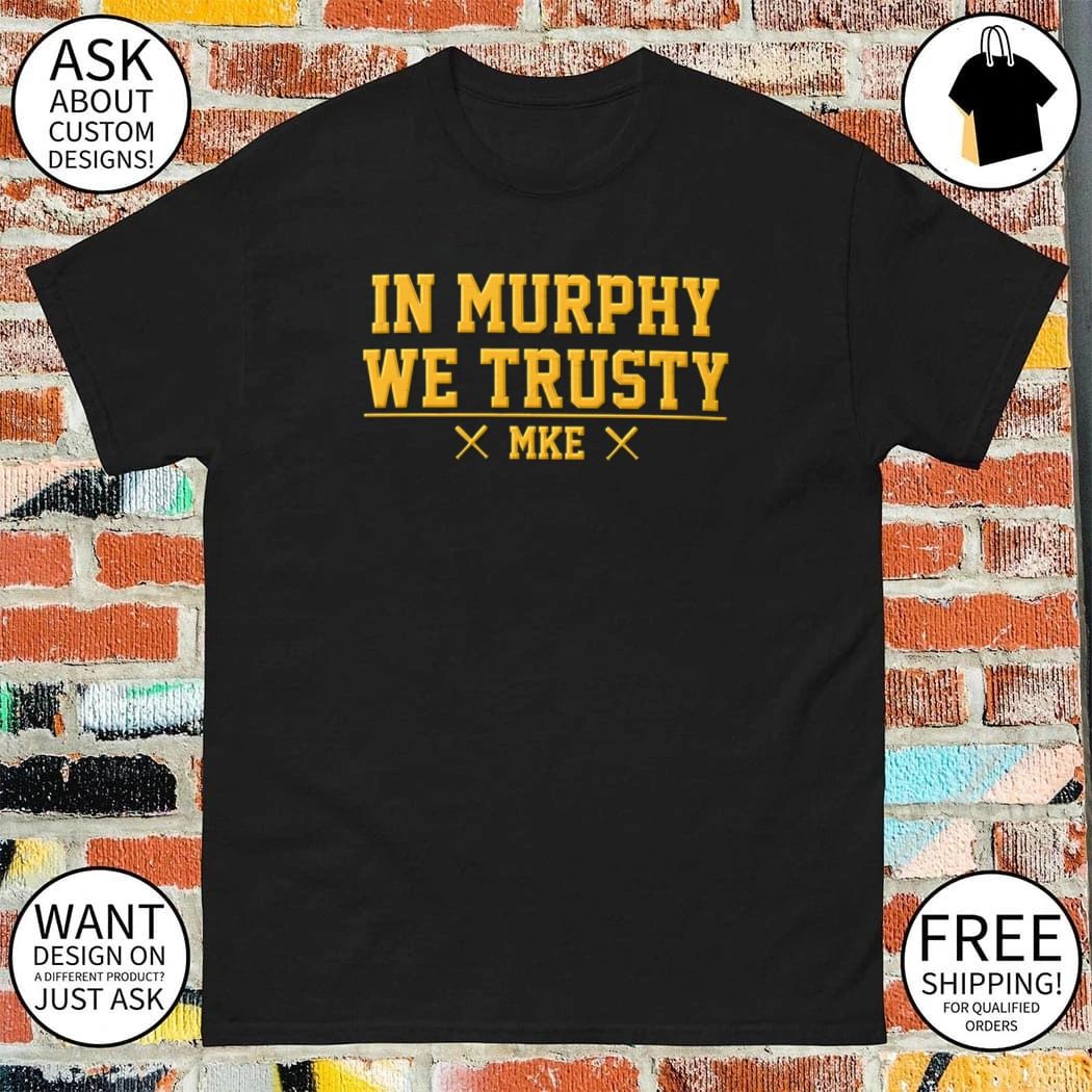 In Murphy We Trusty Milwaukee Baseball shirt