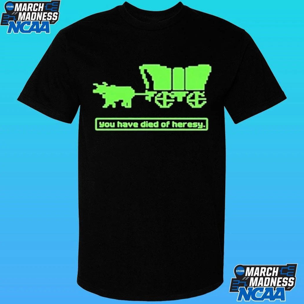 You Have Died Of Heresy Shirt