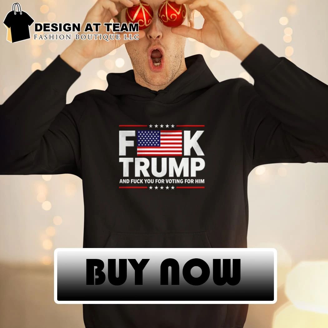 Fuck Trump and fuck you for voting for him FDT American flag shirt