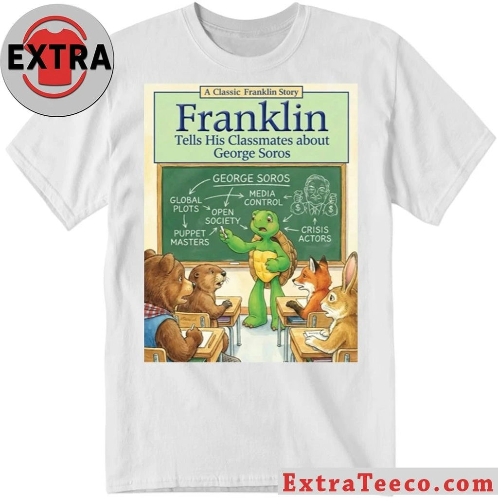 Franklin the Turtle A Classic Franklin Story Tells His Classmates About George Soros T-Shirt