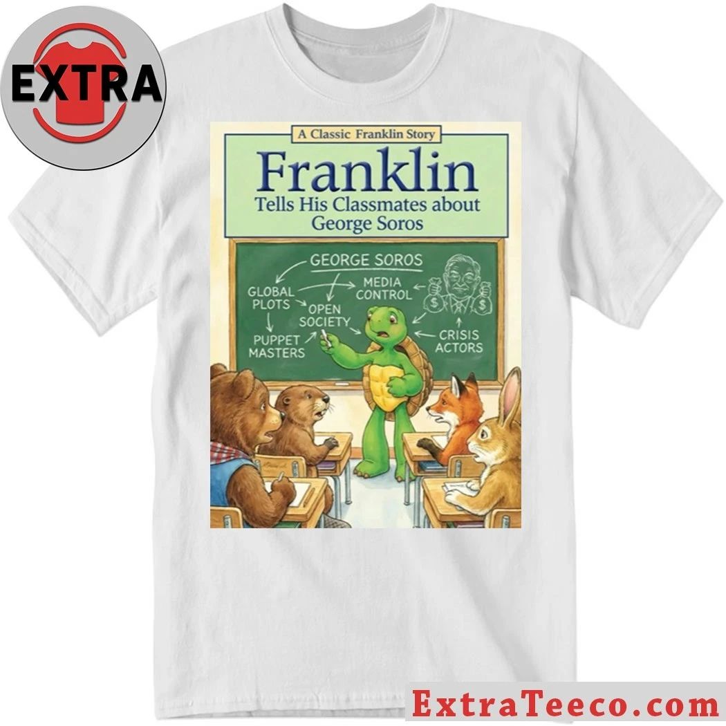 Franklin the Turtle A Classic Franklin Story Tells His Classmates About George Soros T-Shirt