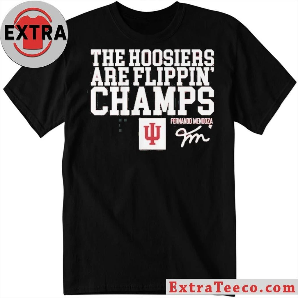 Indiana Football Fernando Mendoza The Hoosiers Are Flippin’ Champs Logo And Signature Tee