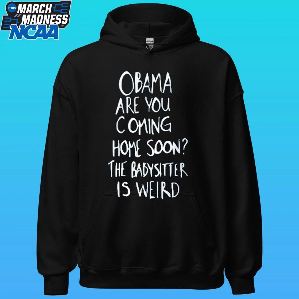 Robert De Niro Obama Are You Coming Home Soon The Babysitter Is Weird Shirt