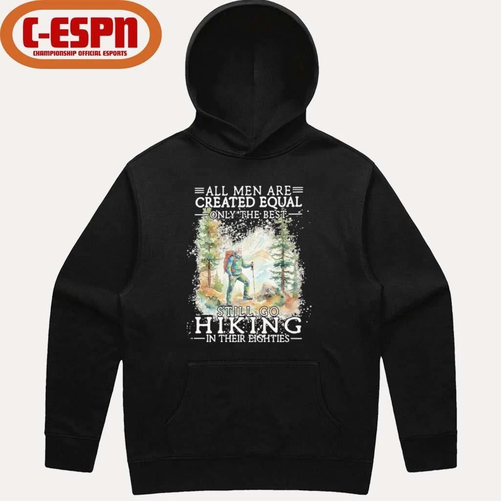 Grandpa All Men Are Created Equal Only The Best Still Go Hiking In Their 80s Shirt