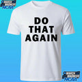 Malcolm Todd Do That Again Shirt
