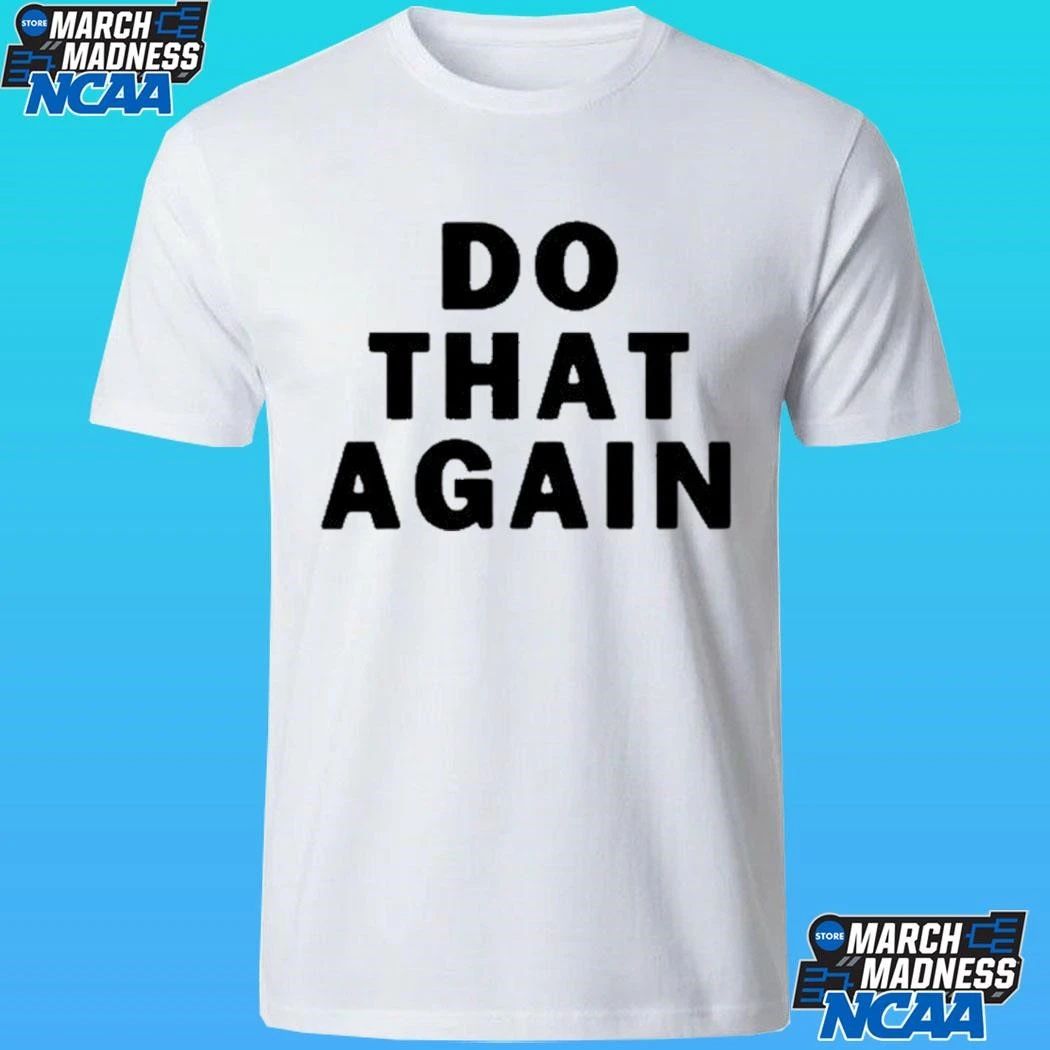 Malcolm Todd Do That Again Shirt