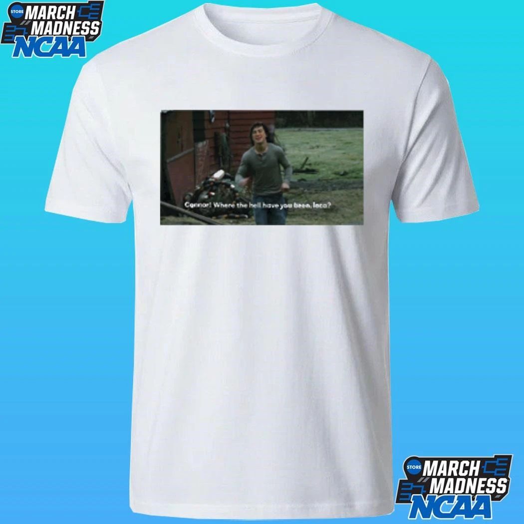 Connore Where The Hell I Have You Been Loca Shirt