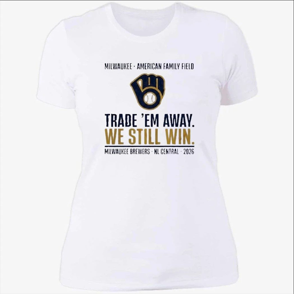 Milwaukee Brewers Trade ‘Em Away We Still Win 2026 NL Central Shirt