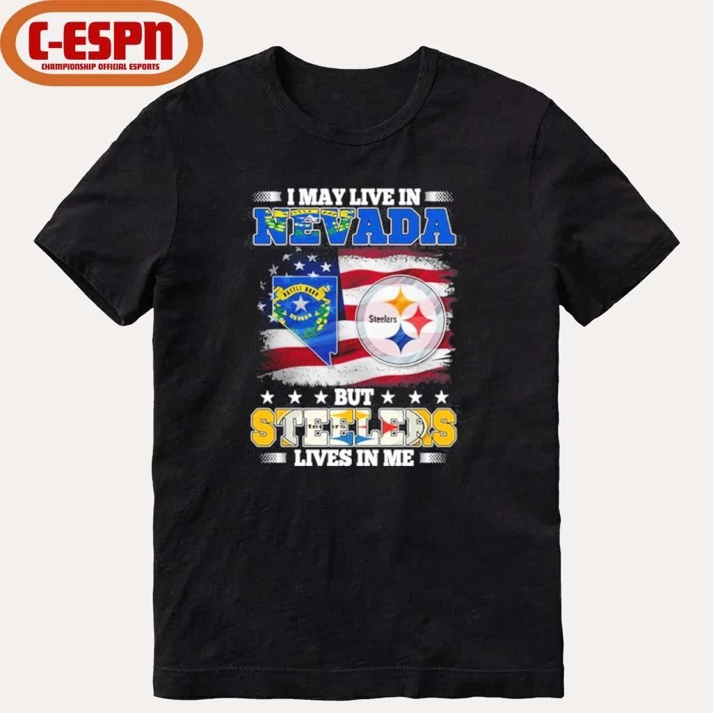 I May Live In Nevada But Steelers Lives In Me Shirt