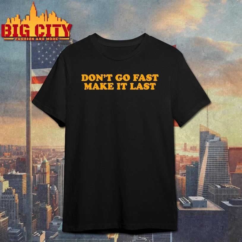 Don’t Go Fast Make It Last HS Shirt