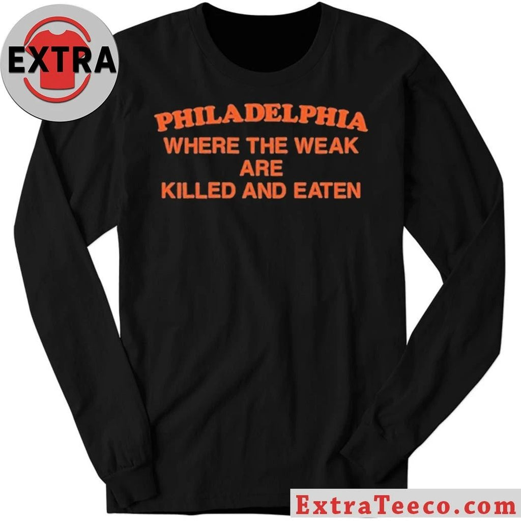 Philadelphia Where the Weak are Killed and Eaten T-Shirt