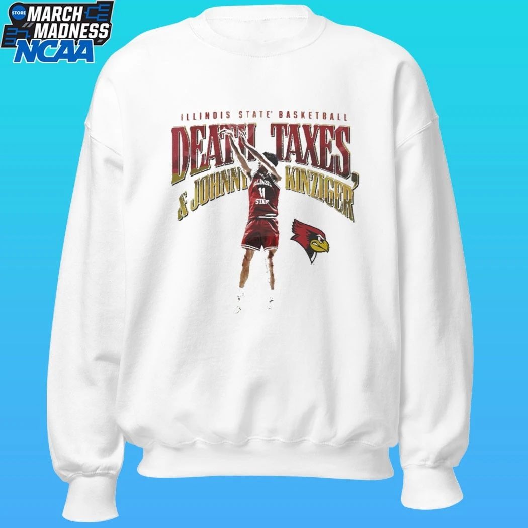 Illinois State Redbirds Men’s Basketball Death Taxes And Johnny Kinziger Shirt