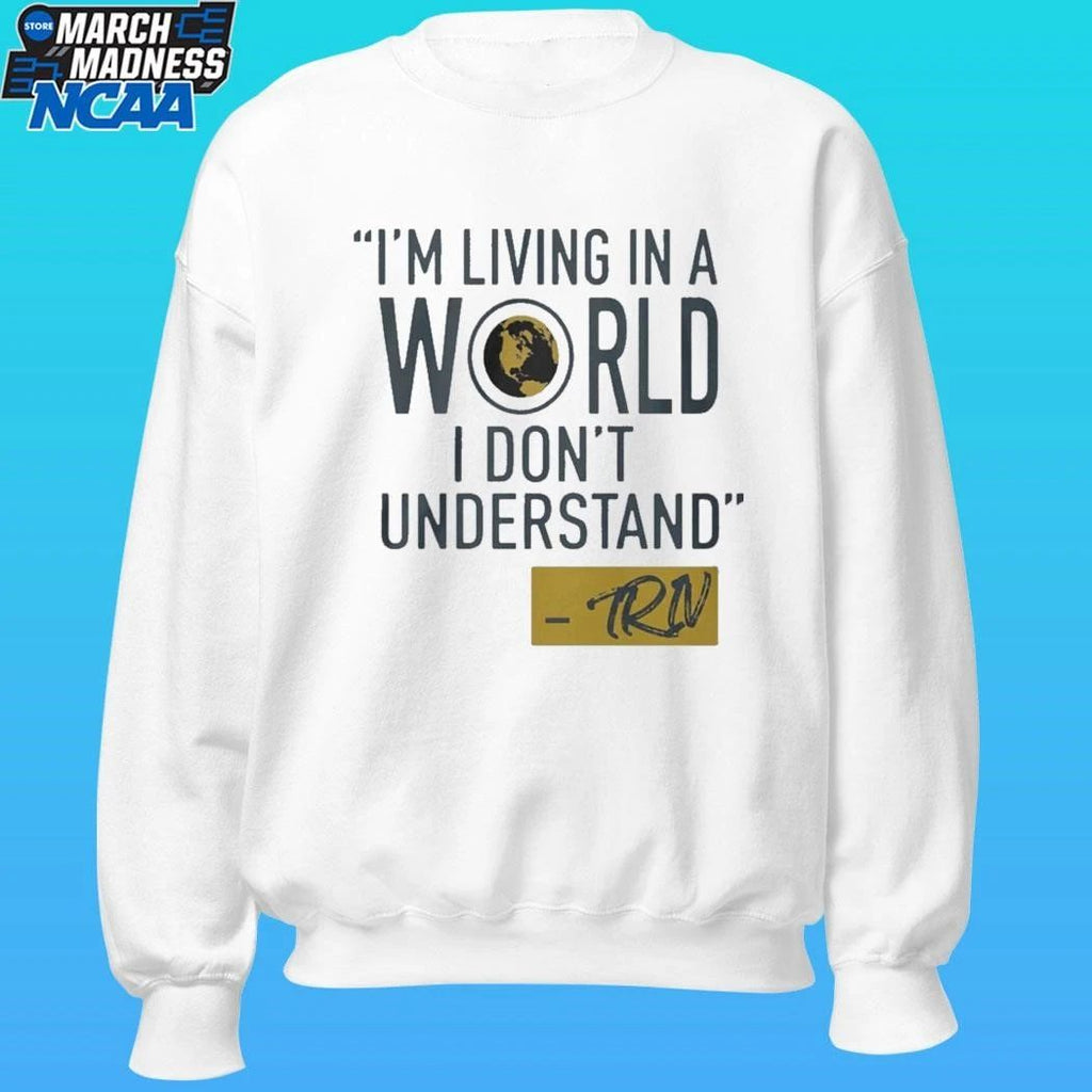 Mike Trivisonno Im Living In A World I Dont Understand Shirt
