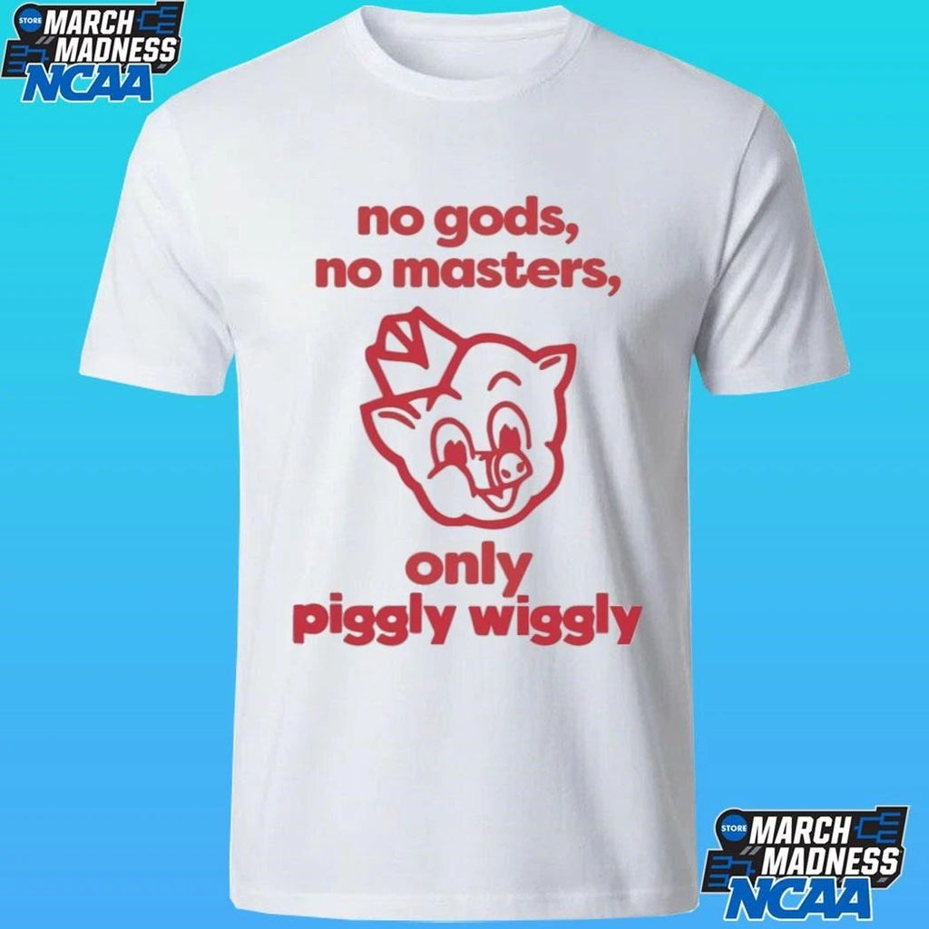 No Gods No Masters Only Piggly Wiggly Shirt