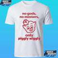 No Gods No Masters Only Piggly Wiggly Shirt