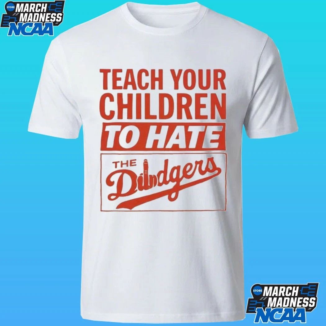 Teach Your Children To Hate The Dodgers Shirt