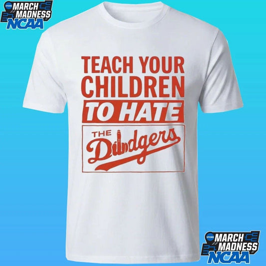 Teach Your Children To Hate The Dodgers Shirt