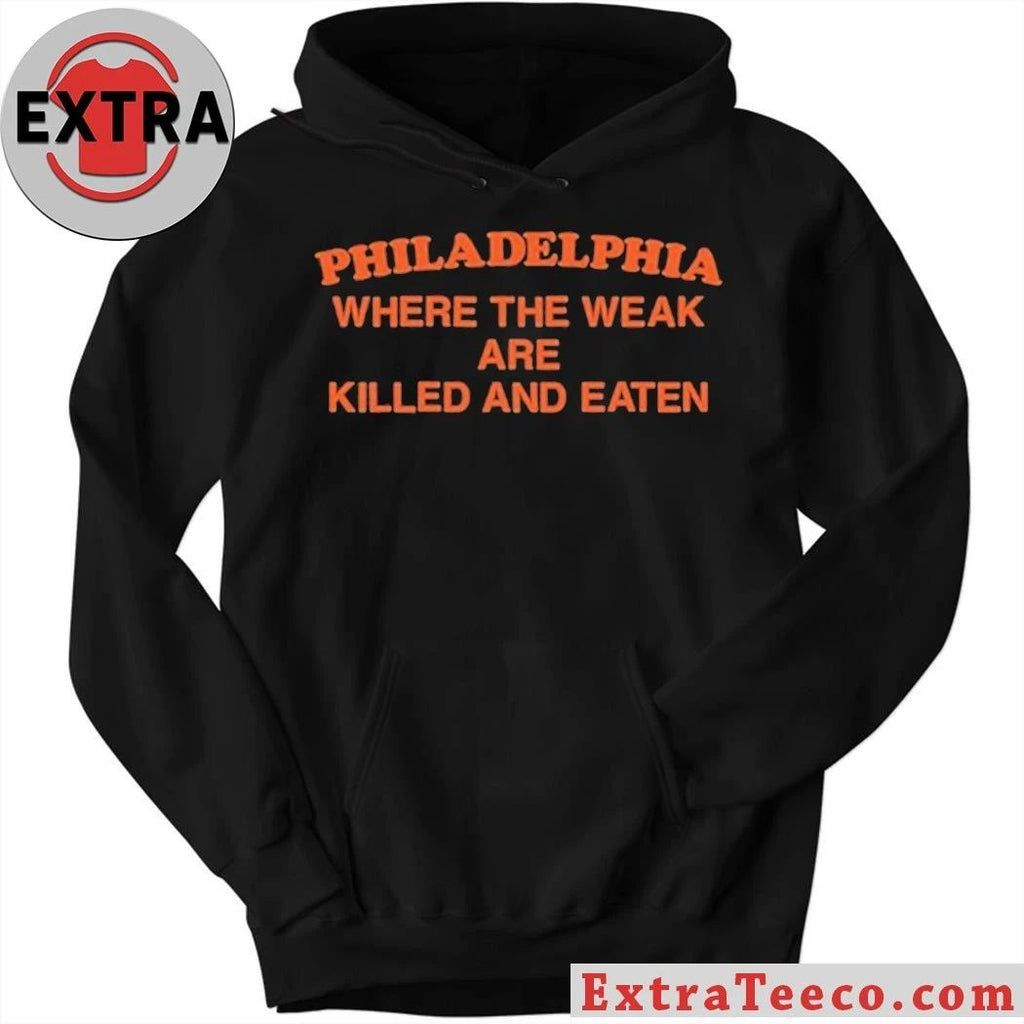 Philadelphia Where the Weak are Killed and Eaten T-Shirt