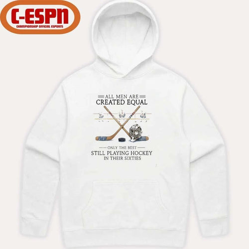 All Men Are Created Equal, Only The Best Still Playing Hockey In Their Sixties T-Shirt
