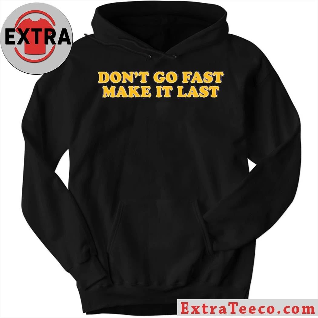 Don’t Go Fast Make It Last Harry Styles Shirt