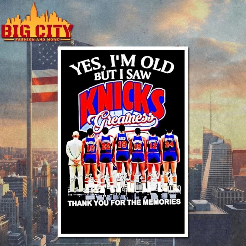 Yes Im Old But I Saw Knicks Greatness Thank You For The Memories Signatures Shirt