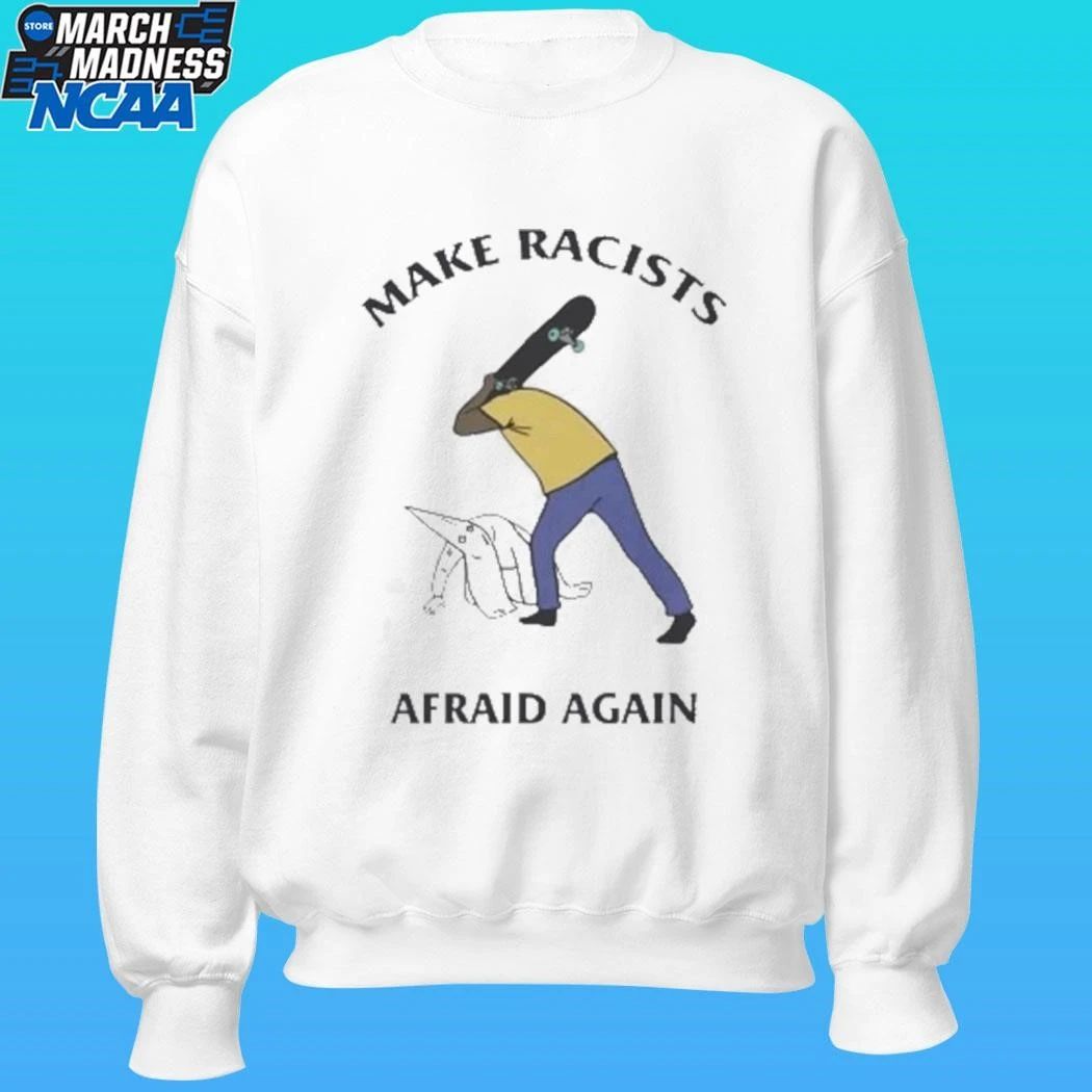 Make Racists Afraid Again Shirt