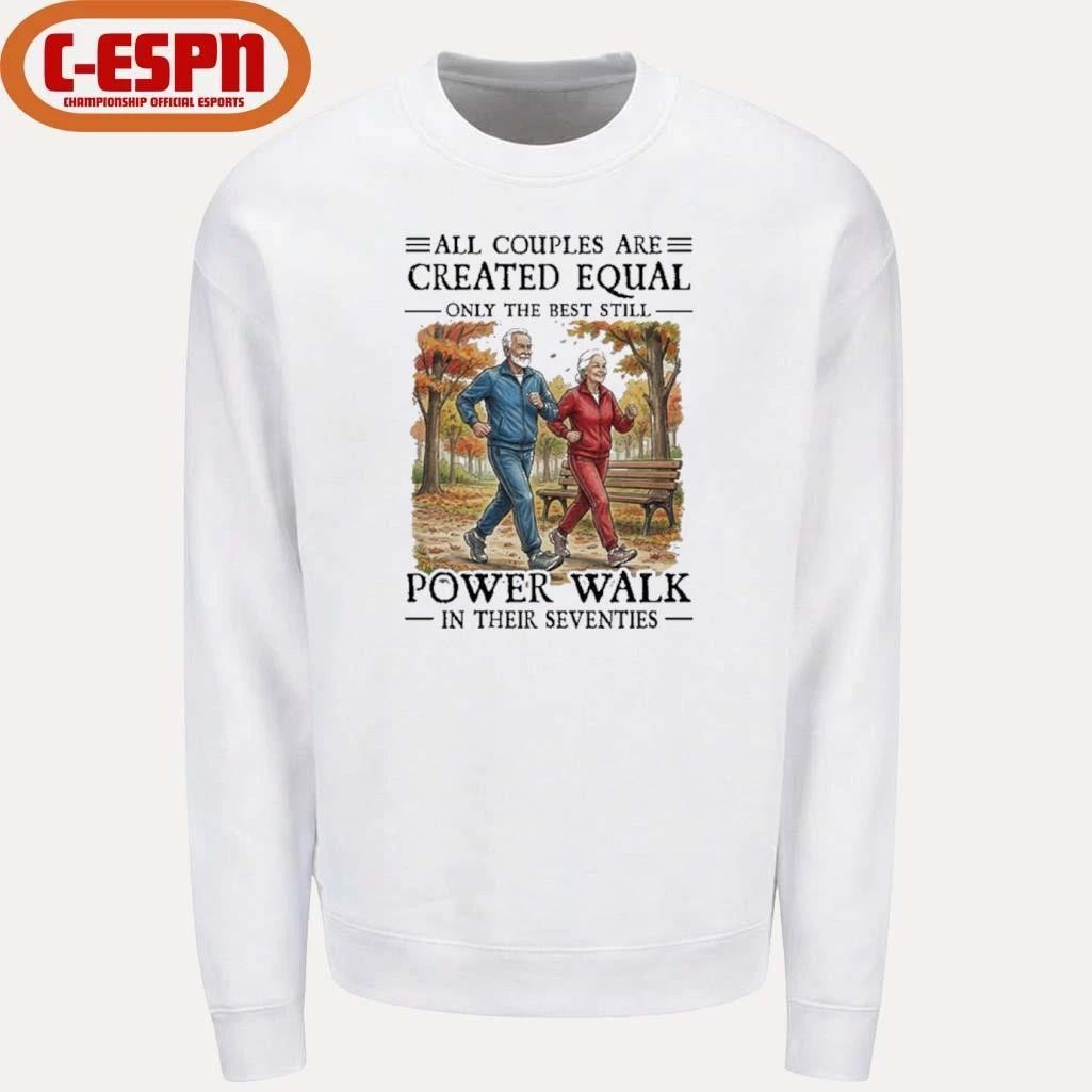 All Couples Are Created Equal Only The Best Still Power Walk In Their Seventies Shirt