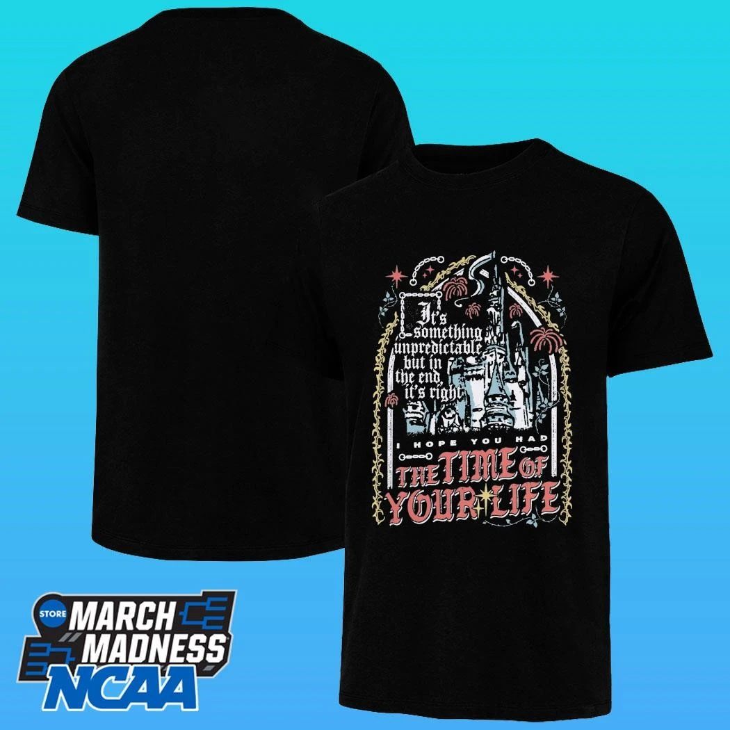 The Time Of Your Life Something Unpredictable But In The End It’s Right Shirt