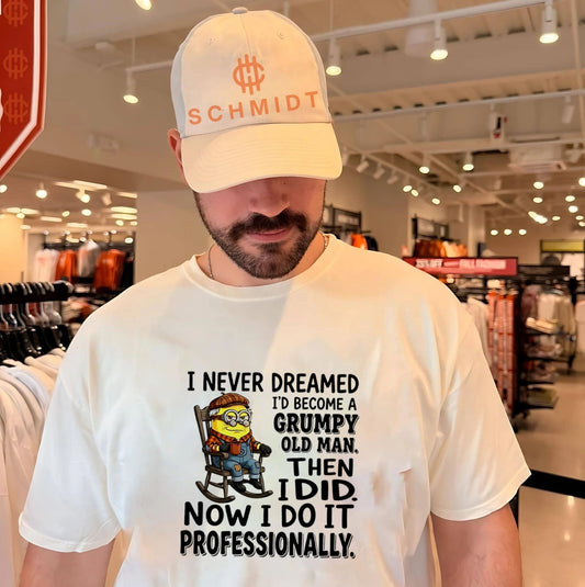I never dreamed I’d become a grumpy old man then I did now I do it Minion shirt
