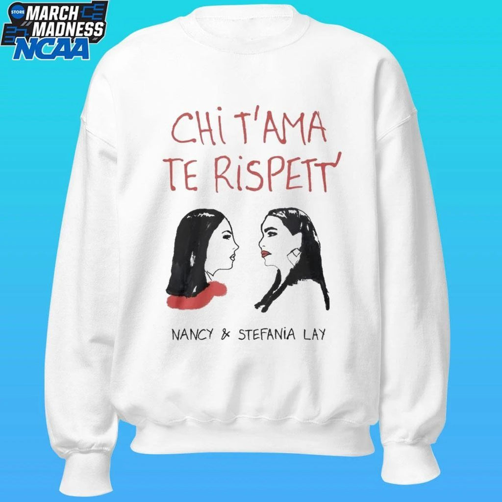 Chi T’ama Te Rispett’ Nancy And Stefania Lay Shirt