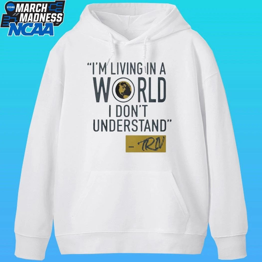 Mike Trivisonno Im Living In A World I Dont Understand Shirt