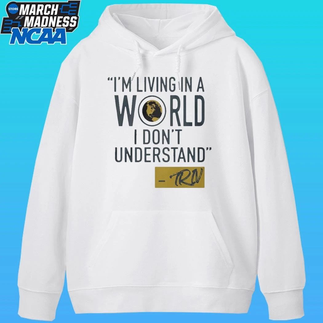 Mike Trivisonno Im Living In A World I Dont Understand Shirt