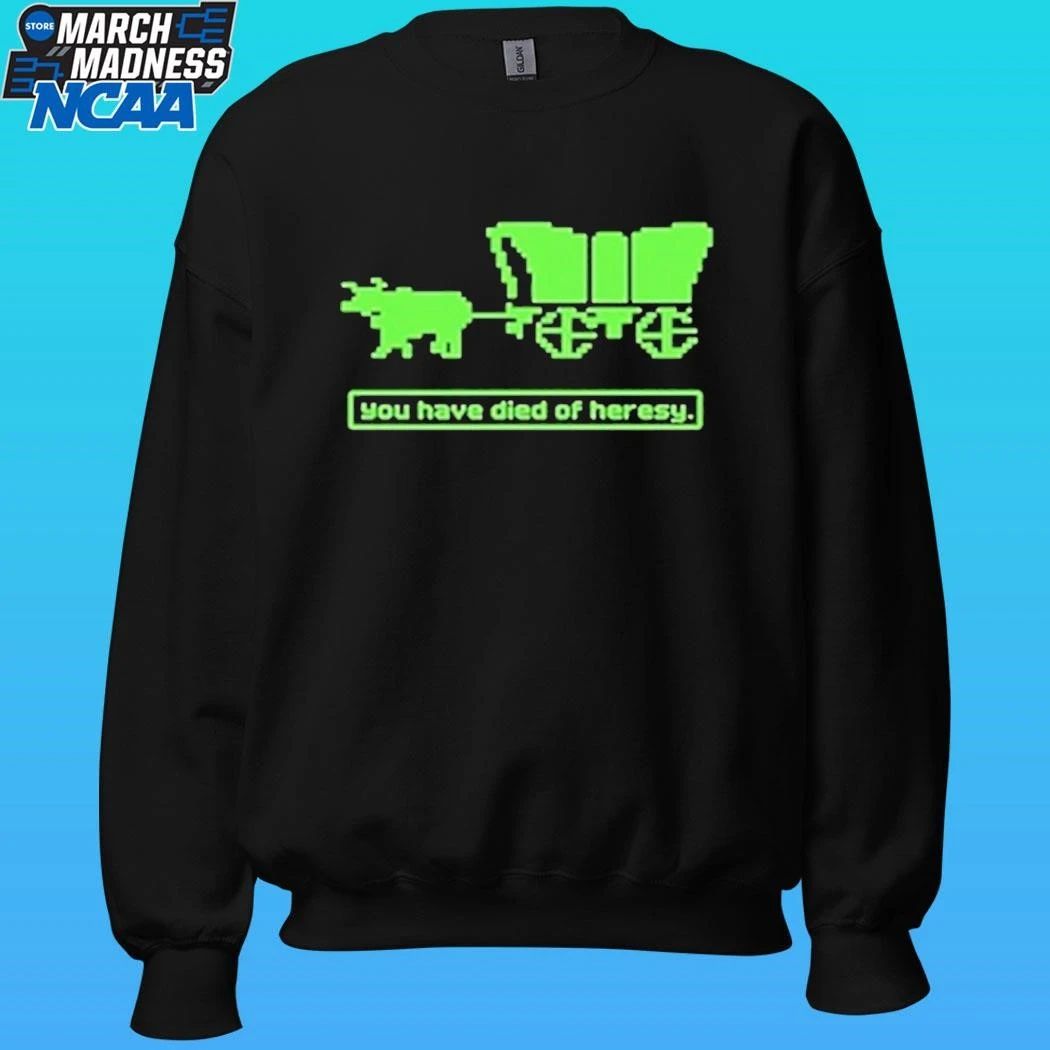 You Have Died Of Heresy Shirt