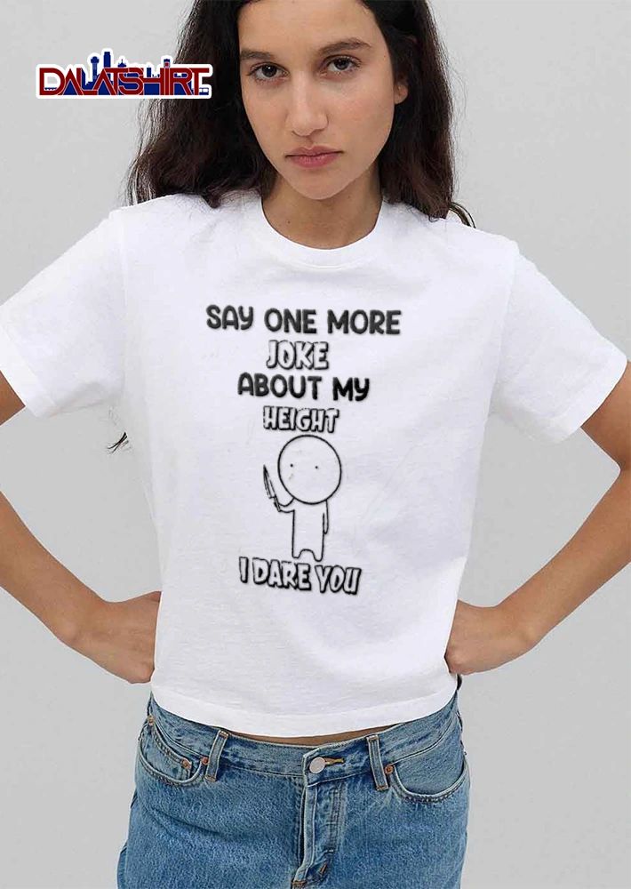 Say One More Joke About My Height I Dare You Stick Figure Holding Knife Cartoon shirt