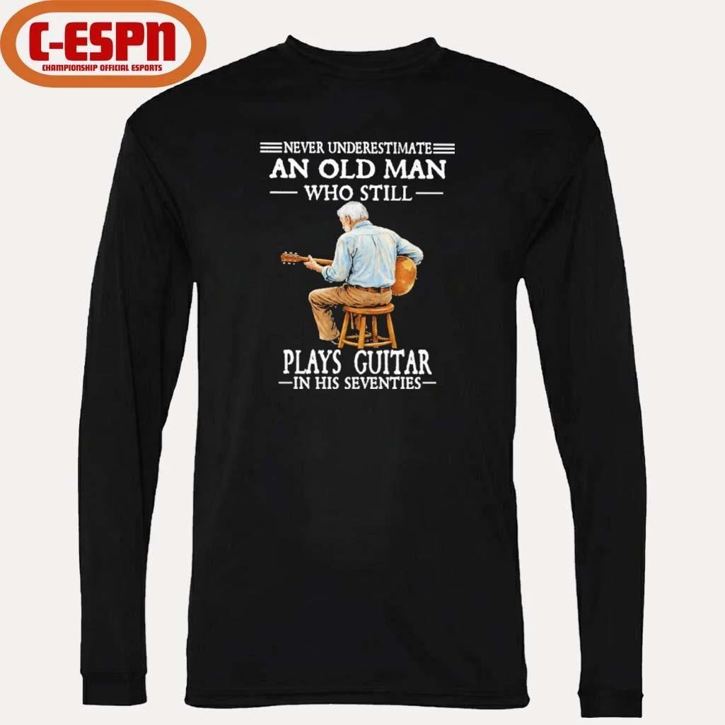 Never Underestimate And Old Man Who Still Plays Guitar In His Seventies Shirt