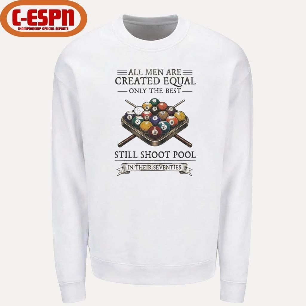 All Men Are Created Equal Only The Best Still Shoot Pool In Their Seventies Shirt
