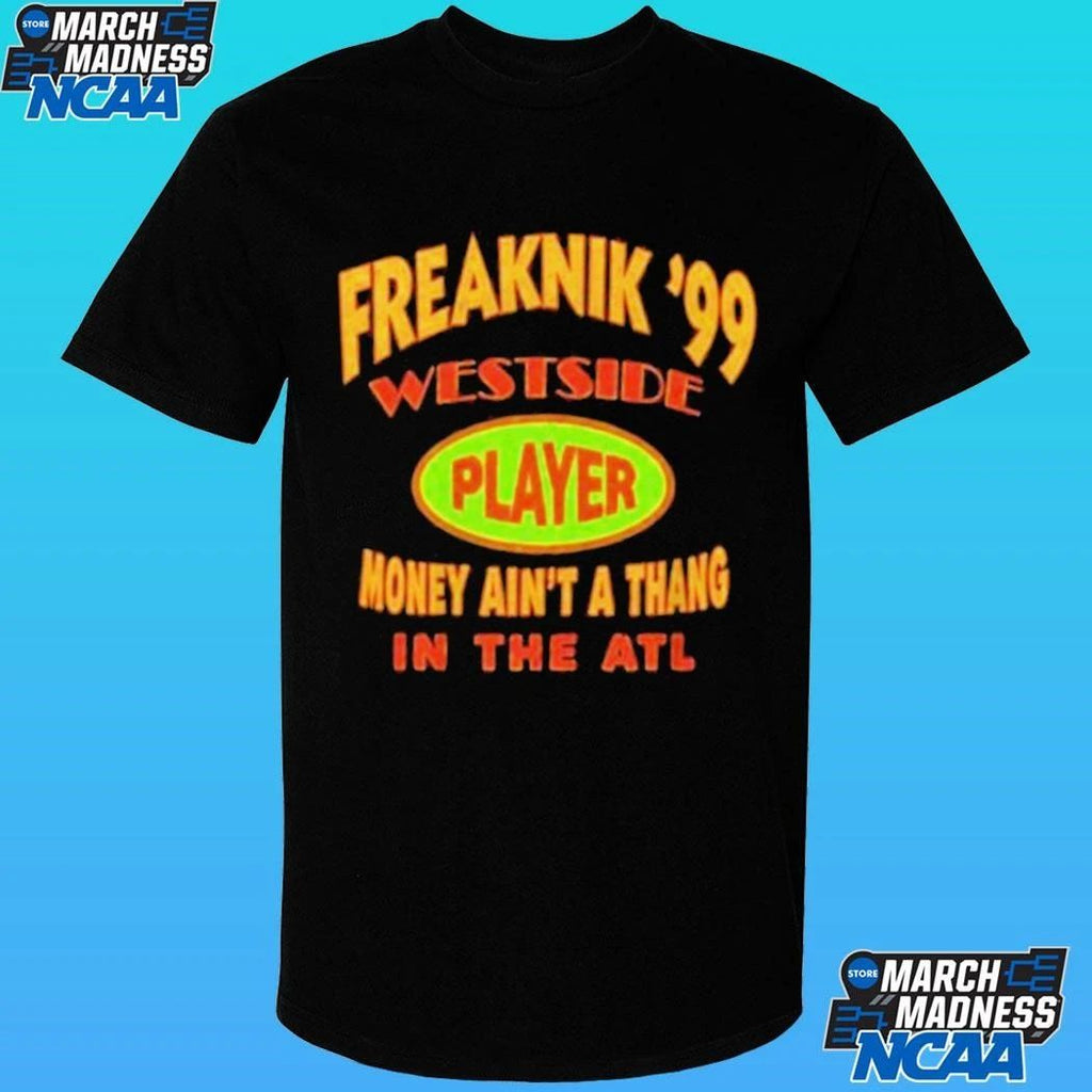 Freaknik ’99 Westside Player Money Ain’t A Thang In The Atl Shirt