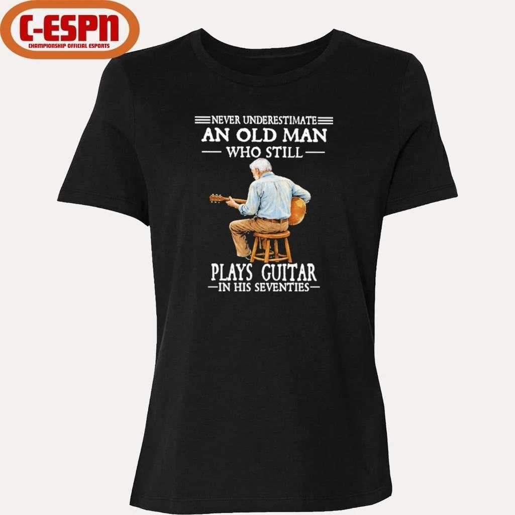 Never Underestimate And Old Man Who Still Plays Guitar In His Seventies Shirt
