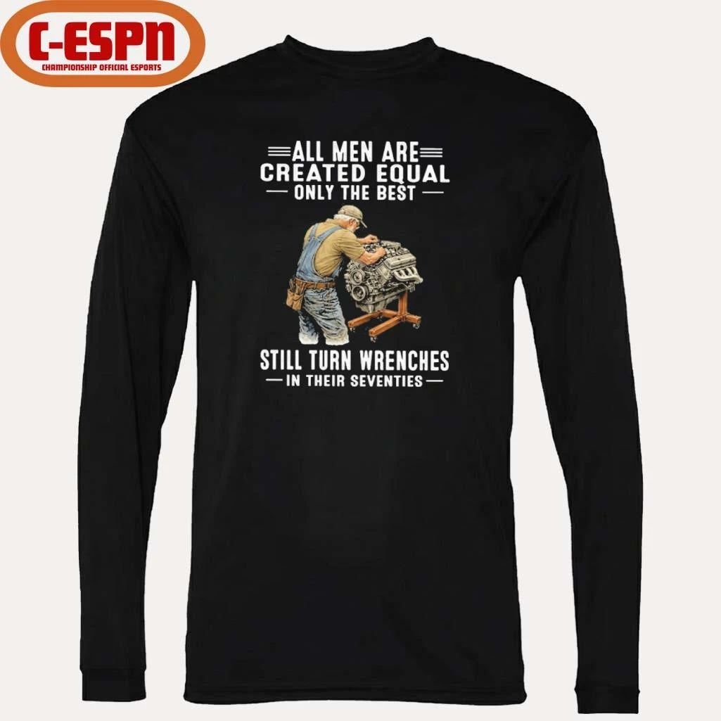 Vintage All Men Are Created Equal Only The Best Still Turn Wrenches In Their Seventies Shirt